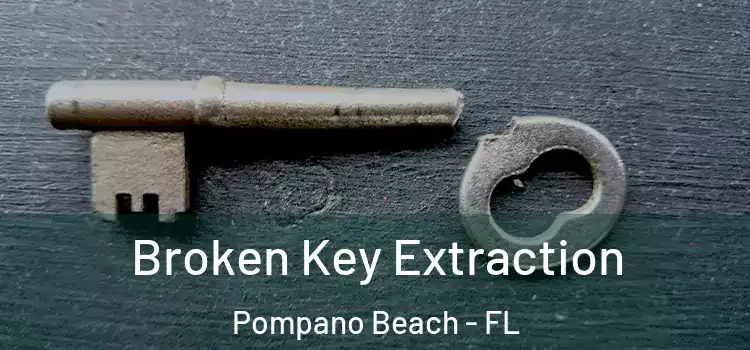  Broken Key Extraction Pompano Beach - FL