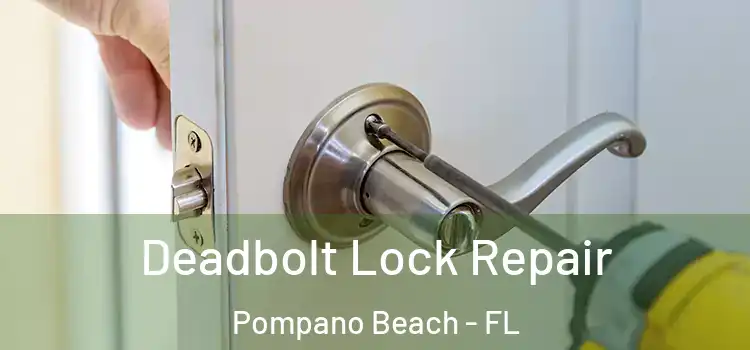  Deadbolt Lock Repair Pompano Beach - FL