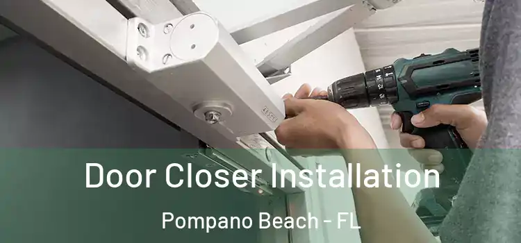  Door Closer Installation Pompano Beach - FL