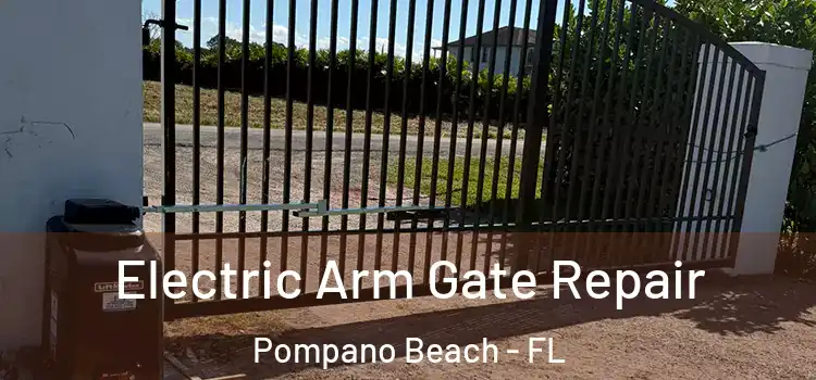 Electric Arm Gate Repair Pompano Beach - FL