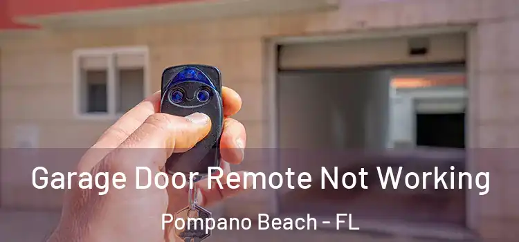  Garage Door Remote Not Working Pompano Beach - FL