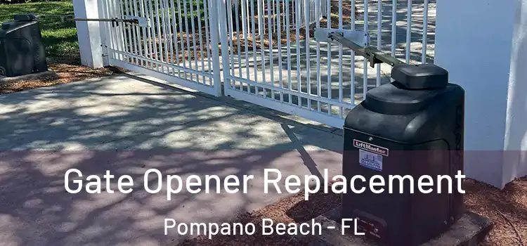 Gate Opener Replacement Pompano Beach - FL
