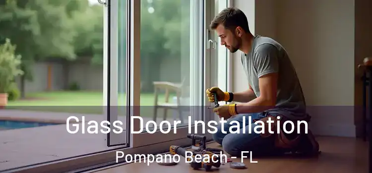 Glass Door Installation Pompano Beach - FL
