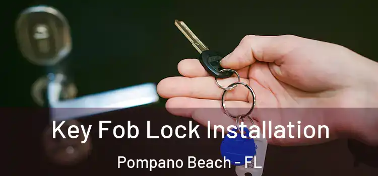 Key Fob Lock Installation Pompano Beach - FL