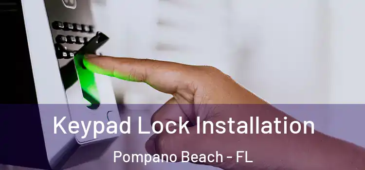 Keypad Lock Installation Pompano Beach - FL