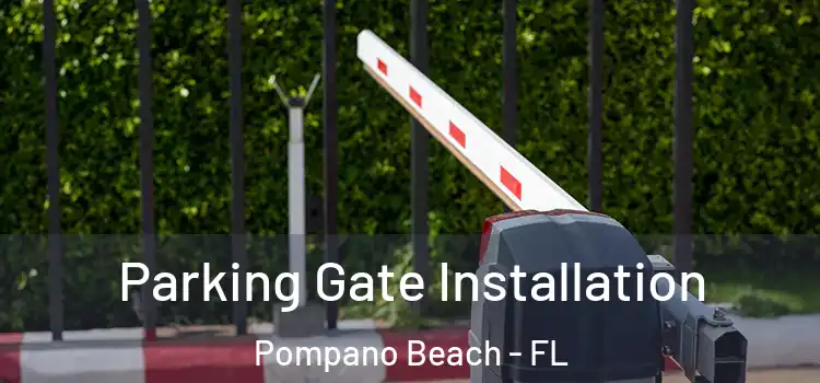  Parking Gate Installation Pompano Beach - FL