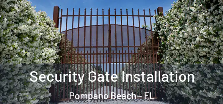 Security Gate Installation Pompano Beach - FL