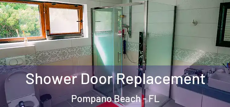 Shower Door Replacement Pompano Beach - FL