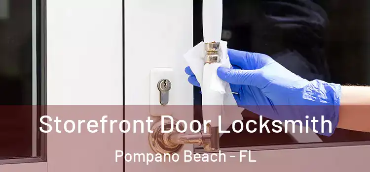 Storefront Door Locksmith Pompano Beach - FL
