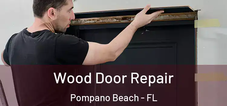 Wood Door Repair Pompano Beach - FL